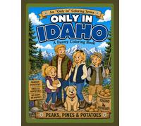 Only in Idaho: A Funny Coloring Book: Peaks, Pines & Potatoes