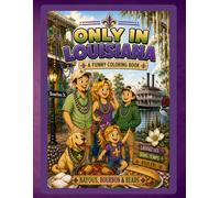 Only in Louisiana: A Funny Coloring Book: Bayous, Bourbon & Beads