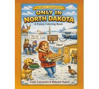 Only in North Dakota: A Funny Coloring Book: Cold, Casseroles & Midwest Humor