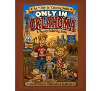 Only in Oklahoma: A Funny Coloring Book: Wide Open Spaces, Strong Roots & Big Dreams