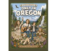 Only In Oregon: A Funny Coloring Book: Mountains, Waterfalls & Weirdness