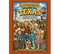 Only In Texas: A Funny Coloring Book: Big Hats, Hot Grills & Wide Open Smiles