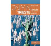 Only in Trieste: A Guide to Unique Locations, Hidden Corners and Unusual Objects