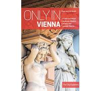 Only in Vienna: A Guide to Unique Locations, Hidden Corners and Unusual Objects