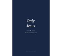 Only Jesus: The Only Hope for Every Soul