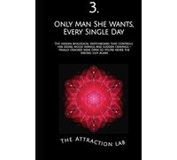Only Man She Wants, Every Single Day: The hidden biological switchboard that controls her desire, mood swings, and sudden cravings - finally cracked wide open so you’re never the wrong guy again