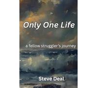 Only One Life: a fellow struggler's journey
