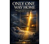 Only One Way Home: Many Gospels, Only One Saving Truth: A Dying Woman’s Final Search