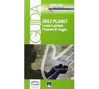 Only planet. Locale è globale. Proposte di viaggio. Guida