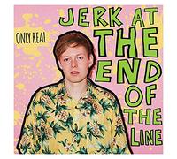 Only Real - Jerk At The End Of The Line
