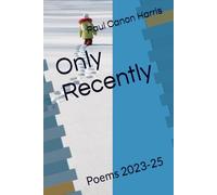 Only Recently: Poems 2023-25