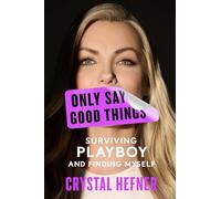 Only Say Good Things: Surviving Playboy and Finding Myself