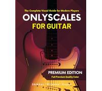 Only Scales for Guitar: The Complete Visual Guide for Modern Players