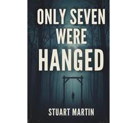 ONLY SEVEN WERE HANGED: TRUE STORY OF WARTIME ESPIONAGE & EXECUTIONS