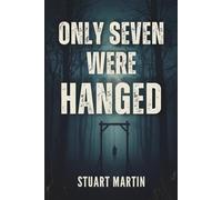 ONLY SEVEN WERE HANGED: TRUE STORY OF WARTIME ESPIONAGE & EXECUTIONS
