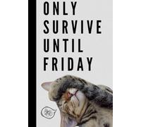ONLY SURVIVE UNTIL FRIDAY...WITH DYNNY CAT: Funny Notebook for Work, Gift, Office, Notebook for Cat Lovers, Gift for Coworker, Funny Journal