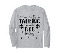 Only Talking To My Dog Today | Stampe Divertenti e Carine di Zampe di Cucciolo Maglia a Manica