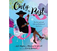 Only the Best: The Exceptional Life and Fashion of Ann Lowe