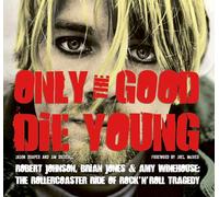Only the Good Die Young: Robert Johnson, Brian Jones & Amy Winehouse: the Rollercoaster Ride of Rock ’n’ Roll Suicide
