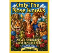 Only The Nose Knows: All you need to know about Farts and more!