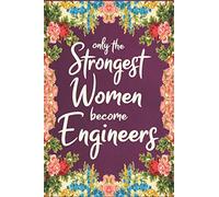 Only the strong women become engineers: Journal, Lined notebook & diary to write in, engineer Gifts (future engineer ,student) for women, 110 pages 6x9 in floral cover