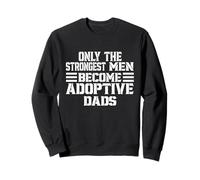 Only The Strongest Men Become Adoptive Dads Father's Day Felpa