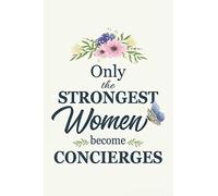 Only The Strongest Women Become Concierges: Notebook | Diary | Composition | 6x9 | 120 Pages | Cream Paper | Gifts For Concierges Attendant Doorman Janitor Porter