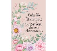 Only The Strongest Women Become Pharmacists: Journal Diary with Lined Notebook for Female Pharmacists