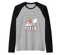 Only Thing I Learned Was Pizza Funny Ski Citazione Maglia con Maniche Raglan