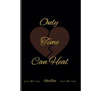 Only Time Can Heal: Notebook to Register feelings, Memories: Lined Journal Notebook for Writing Personal Thoughts, College notes, for women and Men, Meeting Notes