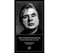 Francis Bacon Only Too Much Is Enough (Tascabile)