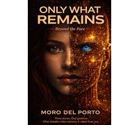 Only What Remains: Three Stories of Memory, Identity, and What Cannot Be Undone