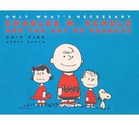 Only What's Necessary : Charles M. Schulz and the Art of Peanuts
