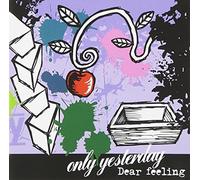 Only Yesterday - Dear Feeling