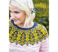 Only Yoking: Top-Down Knitting Patterns for 12 Seamless Yoke Sweaters