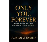 Only You, Forever: A Love Too Wild to Lose, a Mystery Too Dark to Forget