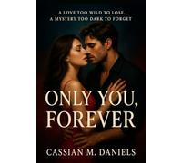 Only You, Forever: A Love Too Wild to Lose, a Mystery Too Dark to Forget