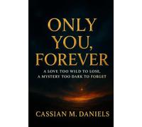 Only You, Forever: A Love Too Wild to Lose, a Mystery Too Dark to Forget