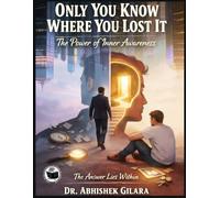 ONLY YOU KNOW WHERE YOU LOST IT: The Power of Inner Awareness