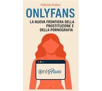 Onlyfans. L'ideologia del godimento. La nuova frontiera della prostituzione e della pornografia