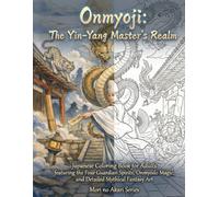 Onmyoji: The Yin-Yang Master's Realm: Japanese Coloring Book for Adults featuring the Four Guardian Spirits, Onmyodo Magic, and Detailed Mythical Fantasy Art