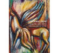 Onofrio Pepe. I colori del mito. Ediz. multilingue - [Polistampa]