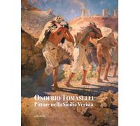 Onofrio Tomaselli. Pittore nella Sicilia Verista. Ediz. illustrata