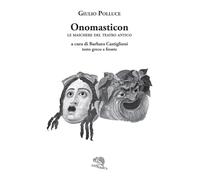 Onomasticon. Le maschere del teatro antico. Testo greco a fronte