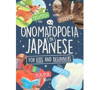 Onomatopoeia in Japanese for Kids and Beginners: Learn 80+ Words in Katakana with Colorful Illustrations, No-Romaji Challenge, Sound Traps & Story Time!