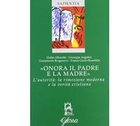 «Onora il padre e la madre». L'autorità: la rimozione moderna e la verità cristiana