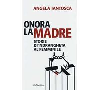 Onora la madre. Storie di 'ndrangheta al femminile