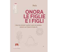 Onora le figlie e i figli. Abusi da entrambi i genitori contro me bambina riemersi con l'ipnosi in tarda età