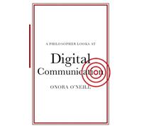 Onora O'Neill A Philosopher Looks at Digital Communication (Tascabile)