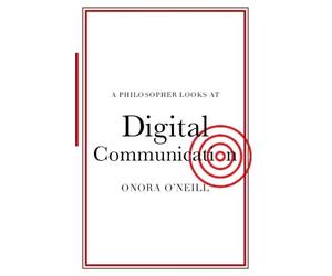 Onora O'Neill A Philosopher Looks at Digital Communication (Tascabile)